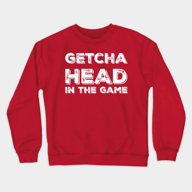 Getcha head in the game! Crewneck Sweatshirt by alliejoy224